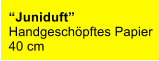 “Juniduft” Handgeschöpftes Papier 40 cm