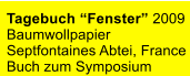 Tagebuch “Fenster” 2009 Baumwollpapier Septfontaines Abtei, France Buch zum Symposium