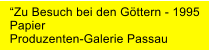 Zu Besuch bei den Gttern - 1995 Papier Produzenten-Galerie Passau